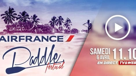 LIVE Air France Paddle Festival ce samedi 06 Avril 2019 à 11h30