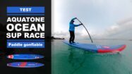 Test du paddle gonflable de race Ocean d'Aquatone