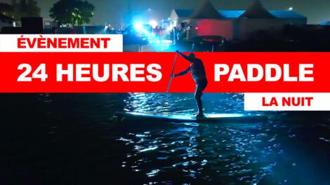 Retour sur les 24h de Paddle by Quiksilver / Roxy
